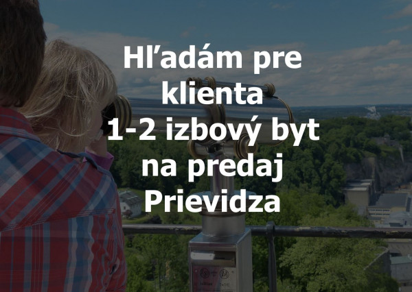 Hľadám na predaj 1 - 2 izbový byt Prievidza staré sídlisko